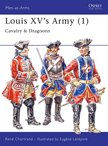 Louis XV's Army (1) : Cavalry & Dragoons (Men-At-Arms Series, 296)