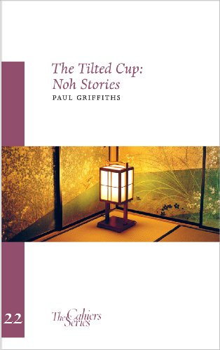 The Tilted Cup: Noh Stories (Volume 22) (Cahiers)