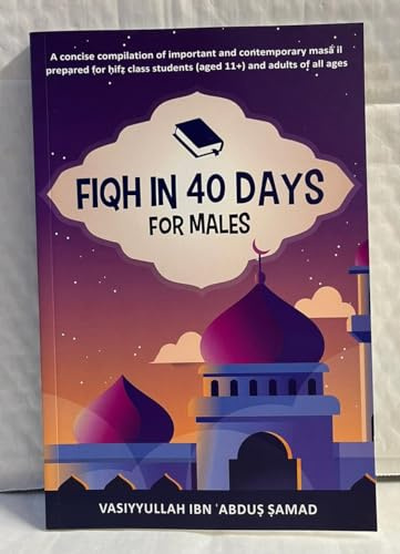 Fiqh in 40 Days: A compilation of important masa'il prepared for hifz students (aged 11+) and those in da'wah and tabligh work