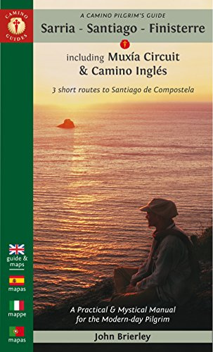A Camino Pilgrim's Guide Sarria - Santiago - Finisterre: Including Múxia Circuit & Camino Inglés - 3 Short Routes to Santiago de Compostela: Including ... for the Modern Day Pilgrim (Camino Guides)