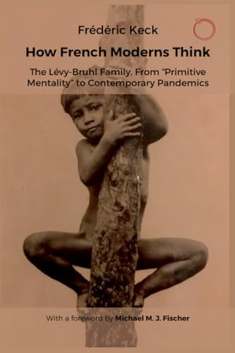 How French Moderns Think: The Lévy-Bruhl Family, From “Primitive Mentality” to Contemporary Pandemics