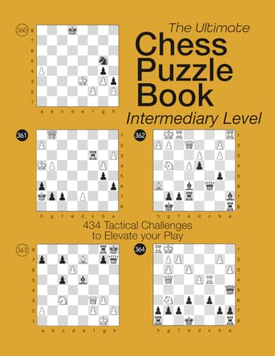 The Ultimate Chess Puzzle Book – Intermediary Level: 434 Tactical Challenges to Elevate Your Play