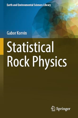 Statistical Rock Physics (Earth and Environmental Sciences Library)