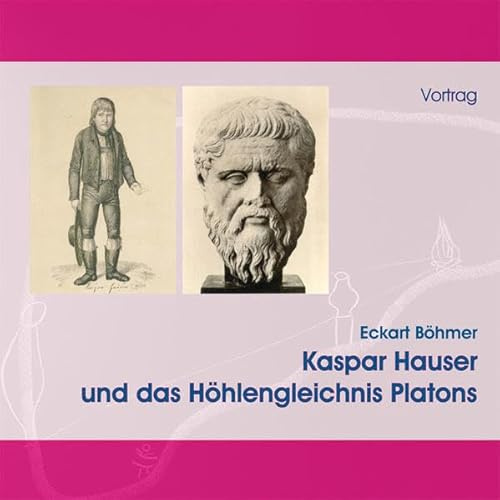 Kaspar Hauser und das Höhlengleichnis Platons, 1 Audio-CD: Vortrag