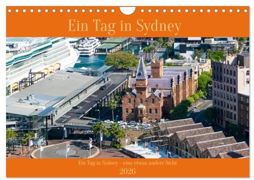 Ein Tag in Sydney - eine etwas andere Sicht (Wandkalender 2026 DIN A4 quer), CALVENDO Monatskalender: Ein Streifzug durch Sydney vom Morgen bis zum Abend (CALVENDO Orte)