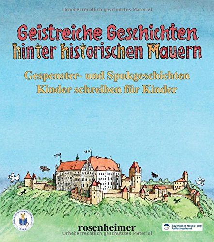 Geistreiche Geschichten hinter historischen Mauern - Gespenster- und Spukgeschichten. Kinder schreiben für Kinder