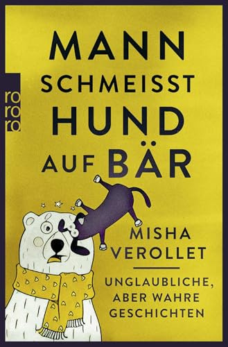 Mann schmeißt Hund auf Bär: Unglaubliche, aber wahre Geschichten
