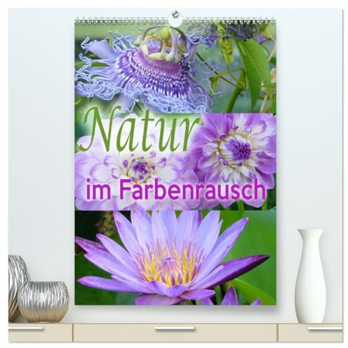 Natur im Farbenrausch (hochwertiger Premium Wandkalender 2026 DIN A2 hoch), Kunstdruck in Hochglanz: Triplet-Kalender (CALVENDO Natur)