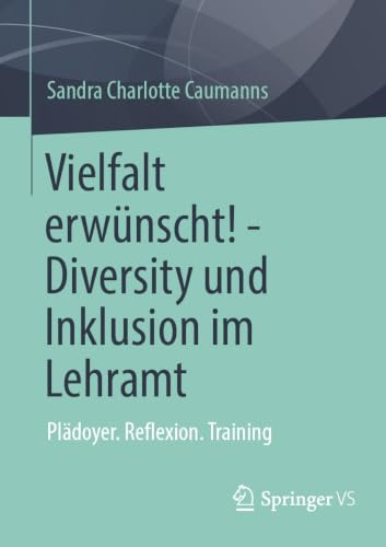 Vielfalt erwünscht! - Diversity und Inklusion im Lehramt: Plädoyer. Reflexion. Training