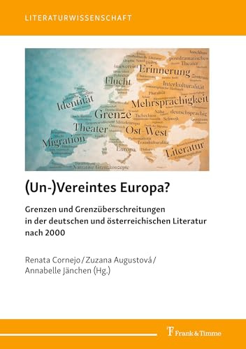 (Un-)Vereintes Europa?: Grenzen und Grenzüberschreitungen in der deutschen und österreichischen Literatur nach 2000 (Literaturwissenschaft, Band 125)