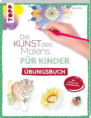 Die Kunst des Malens für Kinder Übungsbuch: Mit gezieltem Training Schritt für Schritt zum Profi. Seiten zum Heraustrennen