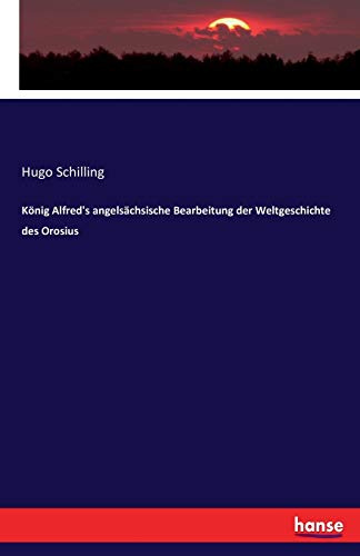 König Alfred's angelsächsische Bearbeitung der Weltgeschichte des Orosius