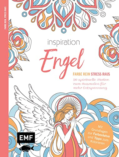 Inspiration Engel – 50 spirituelle Motive zum Ausmalen für mehr Entspannung: Mit allen Grundlagen zur Farbenlehre und Tipps zum Kolorieren – Farbe rein, Stress raus