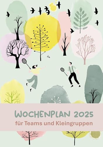 Wochenplan 2025 für Teams und Kleingruppen: mit Jahresübersicht und Platz für Gruppen- und Einzeltermine, Ziele, Projekte und Notizen