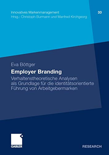 Employer Branding: Verhaltenstheoretische Analysen als Grundlage für die identitätsorientierte Führung von Arbeitgebermarken (Innovatives Markenmanagement, Band 33)