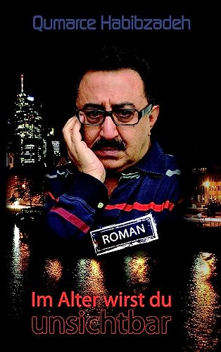 Im Alter wirst du unsichtbar: Roman