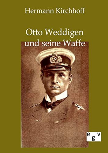 Otto Weddigen und seine Waffe: aus seinen Tagebüchern und nachgelassenen Papieren