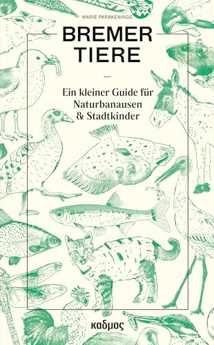 Bremer Tiere. Ein kleiner Guide für Naturbanausen und Stadtkinder