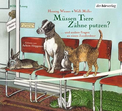Müssen Tiere Zähne putzen?: … und 22 andere Fragen an einen Zoodirektor. Lesung ausgewählter Geschichten. Ab 8 Jahren