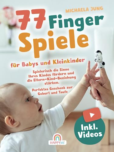 77 Fingerspiele für Babys und Kleinkinder: Spielerisch die Sinne Ihres Kindes fördern und die Eltern-Kind-Beziehung stärken inkl. Fingerpuppen zum Ausdrucken – Perfektes Geschenk zur Geburt und Taufe
