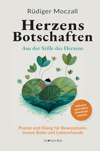 Herzens Botschaften - Aus der Stille des Herzens: Poesie und Klang für Bewusstsein, innere Ruhe und Lebensfreude: Poesie und Klang für Bewusstsein, ... - Inkl. Audio-Klanggeschichten (MP3-Download)
