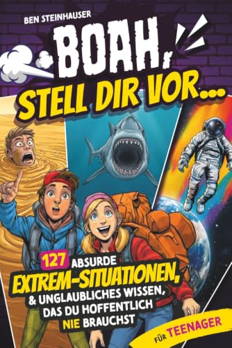 BOAH, stell dir vor… 127 absurde Extrem-Situationen, unglaubliche Fakten und unnützes Wissen für Teenager, das du hoffentlich nie brauchst - Geschenk für Jungen & Mädchen