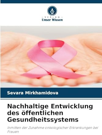 Nachhaltige Entwicklung des öffentlichen Gesundheitssystems: Inmitten der Zunahme onkologischer Erkrankungen bei Frauen