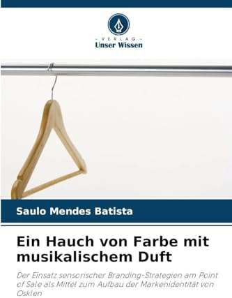 Ein Hauch von Farbe mit musikalischem Duft: Der Einsatz sensorischer Branding-Strategien am Point of Sale als Mittel zum Aufbau der Markenidentität von Osklen