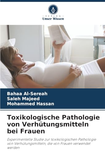 Toxikologische Pathologie von Verhütungsmitteln bei Frauen: Experimentelle Studie zur toxikologischen Pathologie von Verhütungsmitteln, die von Frauen verwendet werden