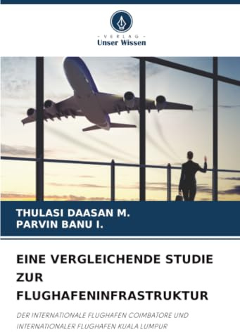 EINE VERGLEICHENDE STUDIE ZUR FLUGHAFENINFRASTRUKTUR: DER INTERNATIONALE FLUGHAFEN COIMBATORE UND INTERNATIONALER FLUGHAFEN KUALA LUMPUR