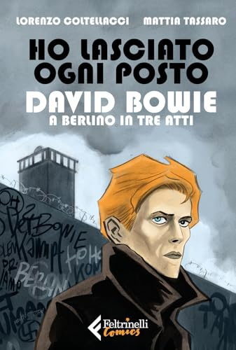 Ho lasciato ogni posto. David Bowie a Berlino in tre atti (Feltrinelli Comics)
