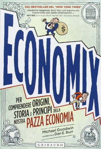 Economix. Per comprendere origini, storia e principi della nostra pazza economia (Straordinariamente)