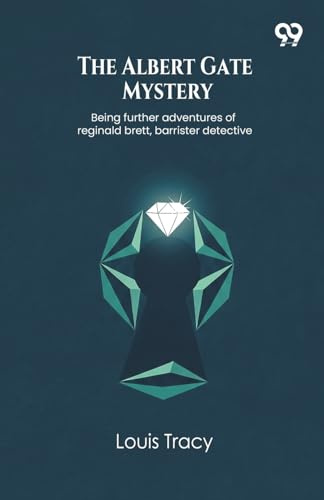 The Albert Gate Mystery Being further adventures of reginald brett, barrister detective