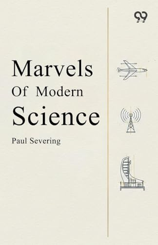 Marvels Of Modern Science