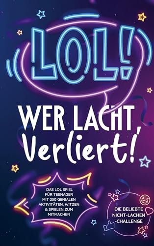 LOL: Wer lacht, verliert!: Das LOL-Spiel für Teenager mit 250 genialen Aktivitäten, Witzen und Spielen zum Mitmachen | Die beliebte Nicht-Lachen-Challenge