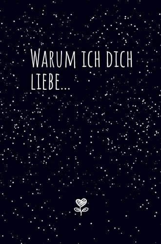 Warum ich dich liebe...: Das Pärchenbuch zum Ausfüllen & Verschenken: Buch für Paare, Verliebte, Verlobte & Verheiratete Pärchen