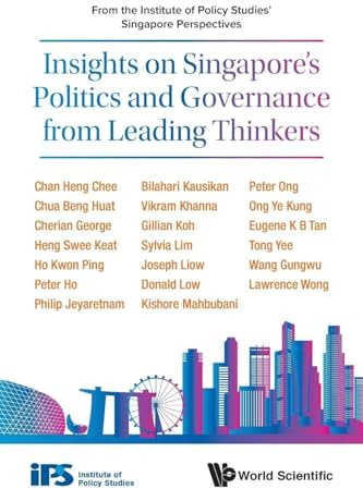INSIGHTS ON SINGAPORE'S POLITICS & GOVERNANCE FR LEAD THINK: From the Institute of Policy Studies' Singapore Perspectives