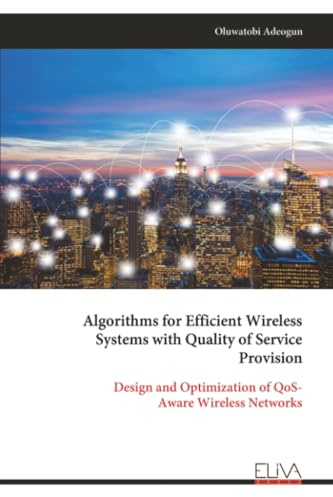 Algorithms for Efficient Wireless Systems with Quality of Service Provision: Design and Optimization of QoS- Aware Wireless Networks