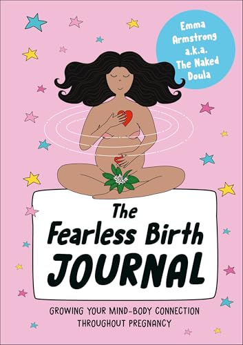 The Fearless Birth Journal: Growing Your Mind-Body Connection Throughout Pregnancy