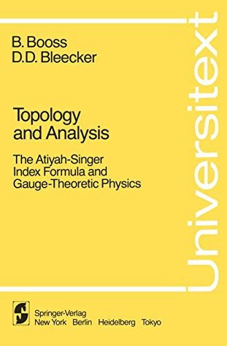 Topology and Analysis: The Atiyah-Singer Index Formula and Gauge-Theoretic Physics (Universitext)