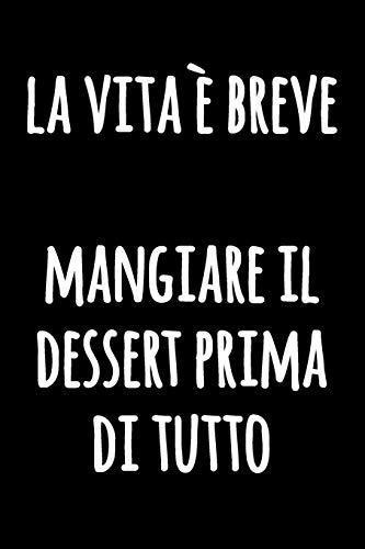 La Vita è Breve Mangiare il Dessert Prima di Tutto: Giornale in bianco e nero con citazione divertente | Quaderno bianco foderato | Taccuino da cucina foderato divertente | Diario blocco notes