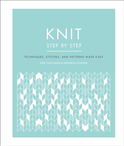 Knit Step by Step: Techniques, Stitches, and Patterns Made Easy (DK Step by Step)