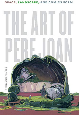 The Art of Pere Joan: Space, Landscape, and Comics Form (World Comics and Graphic Nonfiction)