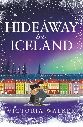 Hideaway in Iceland: The perfect cosy winter read full of warm fires, snow and magical Reykjavik. (Icelandic Romance, Band 2)