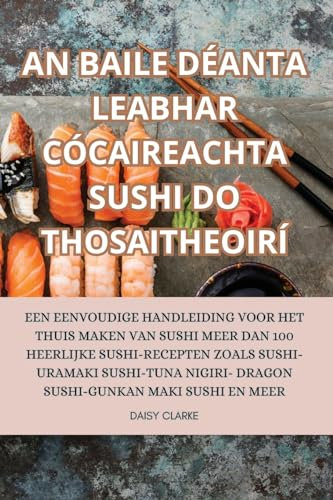 AN BAILE DÉANTA LEABHAR CÓCAIREACHTA SUSHI DO THOSAITHEOIRÍ