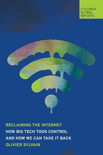 Reclaiming the Internet: How Big Tech Took Control―and How We Can Take It Back