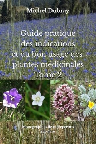Guide pratique des indications et du bon usage des plantes médicinales Tome 2