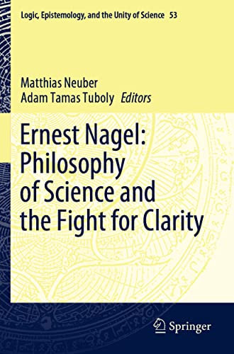 Ernest Nagel: Philosophy of Science and the Fight for Clarity (Logic, Epistemology, and the Unity of Science, Band 53)