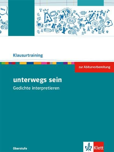 unterwegs sein. Gedichte interpretieren: Arbeitsheft zur Abiturvorbereitung Klassen 10-13 (Klausurtraining Deutsch)