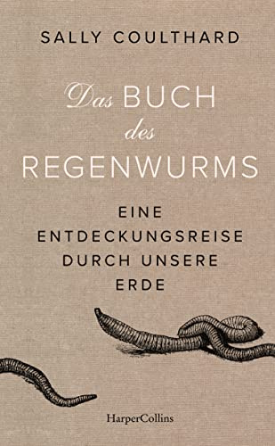 Das Buch des Regenwurms. Eine Entdeckungsreise durch unsere Erde: Geschenk für Gartenliebhaber | nachhaltig Gärtnern | Erhalt der Artenvielfalt | Gartenarbeit im Frühling | Humus | Kompost | Darwin